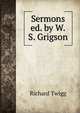 Sermons ed. by W.S. Grigson., Richard Twigg 