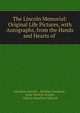 The Lincoln Memorial: Original Life Pictures, with Autographs, from the Hands and Hearts of ., Abraham Lincoln , Matthew Simpson , Isaac Newton Arnold , Osborn Hamiline Oldroyd 