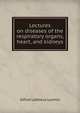 Lectures on diseases of the respiratory organs, heart, and kidneys, Alfred Lebbeus Loomis 