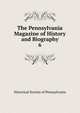 The Pennsylvania Magazine of History and Biography. 6, Historical Society of Pennsylvania 