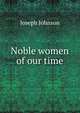 Noble women of our time, Joseph Johnson 