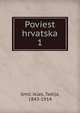 Poviest hrvatska. 1, Smiciklas, Tadija, 1843-1914 