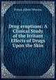 Drug eruptions: A Clinical Study of the Irritant Effects of Drugs Upon the Skin, Prince Albert Morrow 