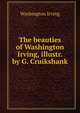 The beauties of Washington Irving, illustr. by G. Cruikshank, Irving Washington 