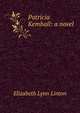 Patricia Kemball: a novel, Elizabeth Lynn Linton 