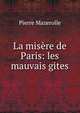 La mis?re de Paris: les mauvais gites, Pierre Mazerolle 