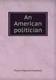 An American politician, Crawford, F. Marion 