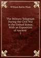 The Military Telegraph During the Civil War in the United States: With an Exposition of Ancient .. 1, William Rattle Plum 