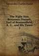 The Right Hon. Benjamin Disraeli, Earl of Beaconsfield, K. G., and His Times. 2, Ewald Alexander Charles 