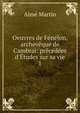 Oeuvres de F?nelon, archev?que de Cambrai: pr?c?d?es d'?tudes sur sa vie, Aime Martin 