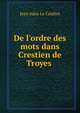 De l'ordre des mots dans Crestien de Troyes, Jean Jules le Coultre 