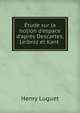 ?tude sur la notion d'espace d'apr?s Descartes, Leibniz et Kant ., Henry Luguet 