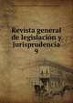 Revista general de legislacin y jurisprudencia. 9, Real Academia de Jurisprudencia y Legislaci?n (Madrid) 