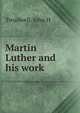 Martin Luther and his work, John H. Treadwell 