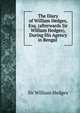 The Diary of William Hedges, Esq. (afterwards Sir William Hedges), During His Agency in Bengal ., Sir William Hedges 