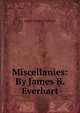 Miscellanies: By James B. Everhart, James Bowen Everhart 
