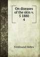 On diseases of the skin v. 5 1880. 4, Ferdinand Hebra 