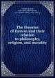 The theories of Darwin and their relation to philosophy, religion, and morality, Schmid, Rudolf, 1828-1907,Zimmermann, G. A. (Gustav Adolf), 1850-1903, tr 
