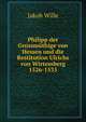 Philipp der Grossmuthige von Hessen und die Restitution Ulrichs von Wirtemberg 1526-1535, Jakob Wille 