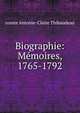 Biographie: M?moires, 1765-1792, comte Antoine-Claire Thibaudeau 