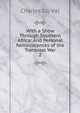 With a Show Through Southern Africa: And Personal Reminiscences of the Transvaal War. 2, Charles Du Val 