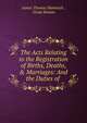 The Acts Relating to the Registration of Births, Deaths, & Marriages: And the Duties of ., James Thomas Hammick , Great Britain 