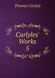 Carlyles' Works, Carlyle, Thomas, 1795-1881 