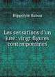 Les sensations d'un jur?: vingt figures contemporaines, Hippolyte Babou 