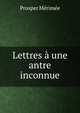Lettres a une antre inconnue, Merimee Prosper 