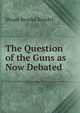 The Question of the Guns as Now Debated, Stuart Rendel Rendel 