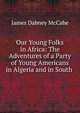 Our Young Folks in Africa: The Adventures of a Party of Young Americans in Algeria and in South ., McCabe James Dabney 