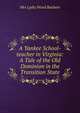 A Yankee School-teacher in Virginia: A Tale of the Old Dominion in the Transition State, Mrs Lydia Wood Baldwin 