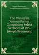 The Wesleyan Demonsthenes: Comprising Select Sermons of Rev. Joseph Beaumont, Joseph Beaumont , Joseph Beaumont Wakeley 