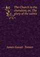 The Church in the cherubim; or, The glory of the saints, James Gosset- Tanner 