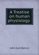 A Treatise on human physiology ., John Call Dalton 