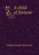 A child of fortune, Stephen Joseph Mackenna 