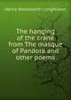 The hanging of the crane from The masque of Pandora and other poems., Henry Wadsworth Longfellow 