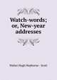 Watch-words; or, New-year addresses, Walter Hugh Hepburne - Scott 