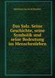 Das Salz. Seine Geschichte, seine Symbolik und seine Bedeutung im Menschenleben, Matthias Jacob Schleiden 