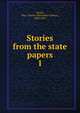 Stories from the state papers. 1, Ewald, Alex. Charles (Alexander Charles), 1842-1891 