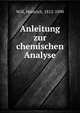 Anleitung zur chemischen Analyse, Will, Heinrich, 1812-1890 