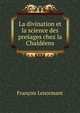 La divination et la science des presages chez la Chaldeens, Francois Lenormant 
