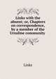 Links with the absent; or, Chapters on correspondence, by a member of the Ursuline community ., Links 