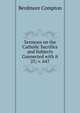 Sermons on the Catholic Sacrifice and Subjects Connected with it. 25; v. 647, Berdmore Compton 