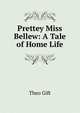 Prettey Miss Bellew: A Tale of Home Life, Theo Gift 