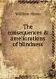 The consequences & ameliorations of blindness, William Moon 