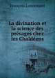 La divination et la science des presages chez les Chaldeens, Francois Lenormant 