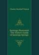Saratoga Illustrated: The Visitor's Guide of Saratoga Springs ., Charles Newhall Taintor 