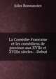La Com?die-Francaise et les com?diens de province aux XVIIe et XVIIIe si?cles.--Debut, Jules Bonnassies 