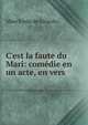 C'est la faute du Mari: com?die en un acte, en vers, Mme Emile de Girardin 
